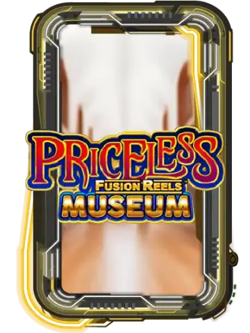 Priceless Museum Fusion Reels