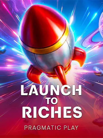 Launch to Riches
